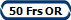 50 Frs OR