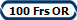 100 Frs OR